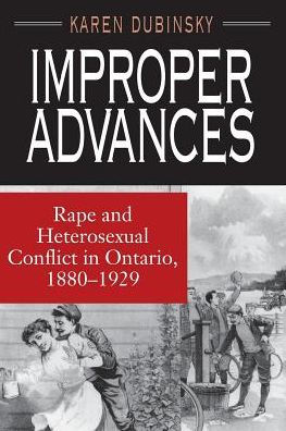 Improper Advances: Rape and Heterosexual Conflict in Ontario, 1880-1929 / Edition 2