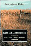 Title: Debt and Dispossession: Farm Loss in America's Heartland / Edition 2, Author: Kathryn Marie Dudley