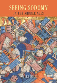 Title: Seeing Sodomy in the Middle Ages, Author: Robert Mills