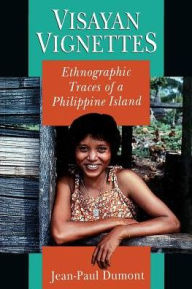Title: Visayan Vignettes: Ethnographic Traces of a Philippine Island / Edition 1, Author: Jean-Paul Dumont