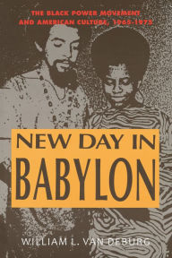 Title: New Day in Babylon: he Black Power Movement and American Culture, 1965-1975, Author: William L. Van Deburg