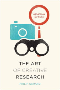 Title: The Art of Creative Research: A Field Guide for Writers, Author: Philip Gerard
