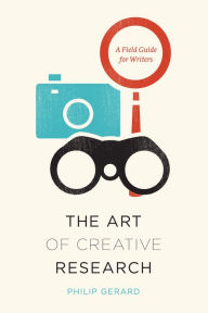 Title: The Art of Creative Research: A Field Guide for Writers, Author: Philip Gerard