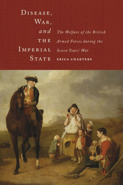 Disease, War, and the Imperial State: Welfare of British Armed Forces during Seven Years' War