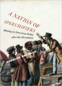 A Nation of Speechifiers: Making an American Public after the Revolution