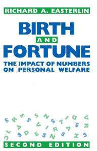 Title: Birth and Fortune: The Impact of Numbers on Personal Welfare / Edition 2, Author: Richard A. Easterlin