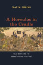 A Hercules in the Cradle: War, Money, and the American State, 1783-1867