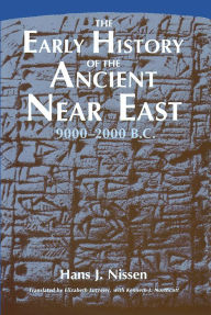 Title: The Early History of the Ancient Near East, 9000-2000 B.C., Author: Hans J. Nissen