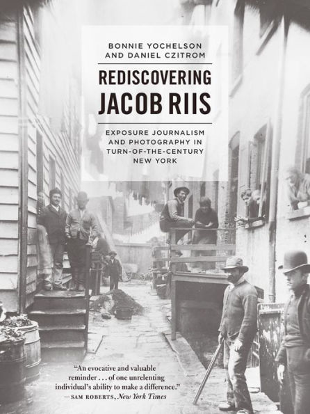 Rediscovering Jacob Riis: Exposure Journalism and Photography Turn-of-the-Century New York