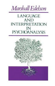Title: Language and Interpretation in Psychoanalysis, Author: Marshall Edelson