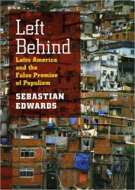 Title: Left Behind: Latin America and the False Promise of Populism, Author: Sebastian Edwards