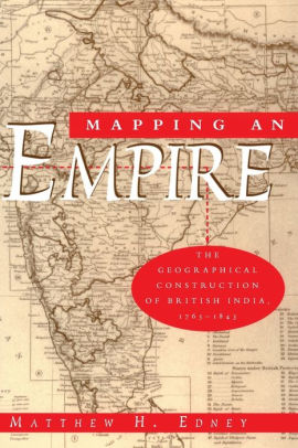 Mapping An Empire The Geographical Construction Of British India 1765 1843paperback - 