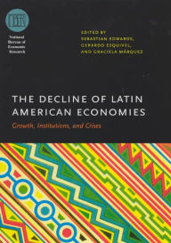 Title: The Decline of Latin American Economies: Growth, Institutions, and Crises, Author: Sebastian Edwards