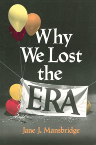 Title: Why We Lost the ERA, Author: Jane J. Mansbridge