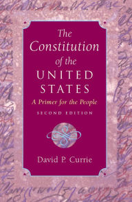 Title: The Constitution of the United States: A Primer for the People, Author: David P. Currie