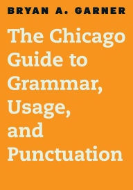 Title: The Chicago Guide to Grammar, Usage, and Punctuation, Author: Bryan A. Garner
