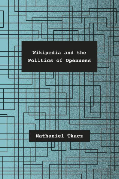 Wikipedia and the Politics of Openness