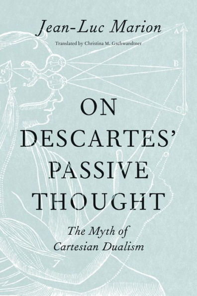 On Descartes' Passive Thought: The Myth of Cartesian Dualism