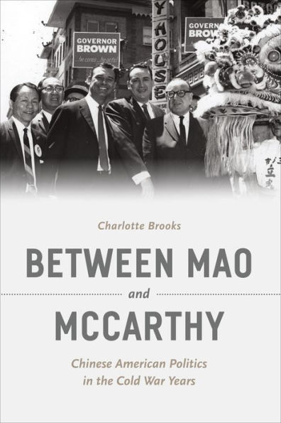 Between Mao and McCarthy: Chinese American Politics the Cold War Years