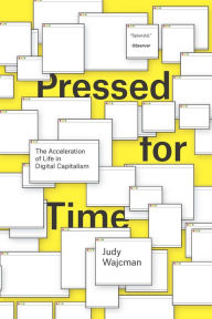 Pressed for Time: The Acceleration of Life in Digital Capitalism