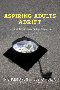 Title: Aspiring Adults Adrift: Tentative Transitions of College Graduates, Author: Richard Arum