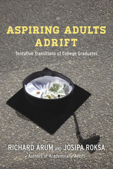 Aspiring Adults Adrift: Tentative Transitions of College Graduates