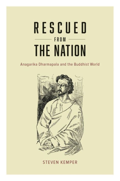 Rescued from the Nation: Anagarika Dharmapala and the Buddhist World