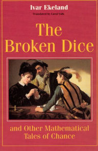 Title: The Broken Dice, and Other Mathematical Tales of Chance, Author: Ivar Ekeland