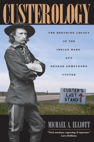 Custerology: the Enduring Legacy of Indian Wars and George Armstrong Custer