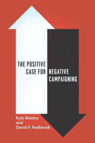 Title: The Positive Case for Negative Campaigning, Author: Kyle Mattes