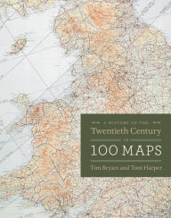 Title: A History of the Twentieth Century in 100 Maps, Author: Tim Bryars