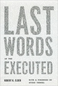 Title: Last Words of the Executed, Author: Robert K. Elder