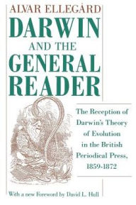 Title: Darwin and the General Reader: The Reception of Darwin's Theory of Evolution in the British Periodical Press, 1859-1872, Author: Alvar Ellegård