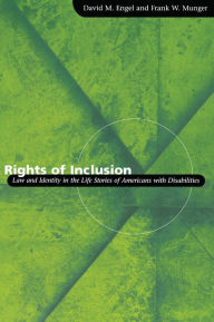 Title: Rights of Inclusion: Law and Identity in the Life Stories of Americans with Disabilities, Author: David M. Engel