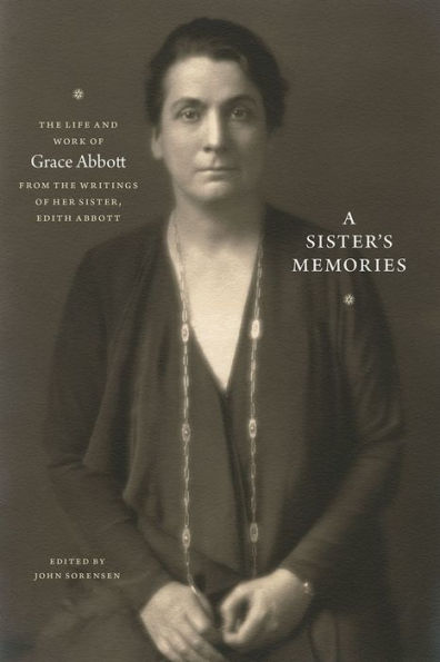 A Sister's Memories: The Life and Work of Grace Abbott from the Writings of Her Sister, Edith Abbott