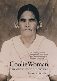 Title: Coolie Woman: The Odyssey of Indenture, Author: Gaiutra Bahadur