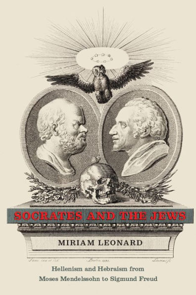 Socrates and the Jews: Hellenism Hebraism from Moses Mendelssohn to Sigmund Freud