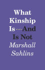 What Kinship Is-And Is Not