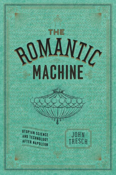 The Romantic Machine: Utopian Science and Technology after Napoleon