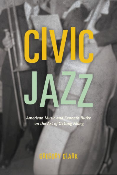 Civic Jazz: American Music and Kenneth Burke on the Art of Getting Along