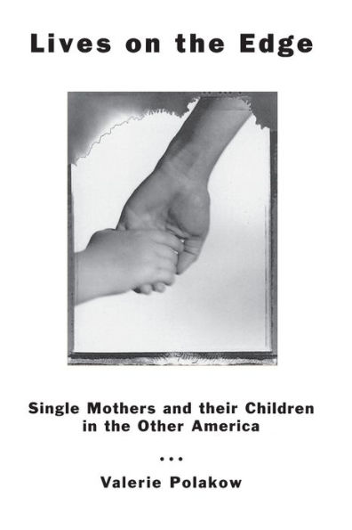Lives on the Edge: Single Mothers and Their Children in the Other America