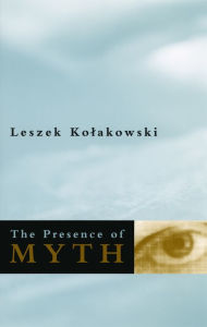Title: The Presence of Myth, Author: Leszek Kolakowski