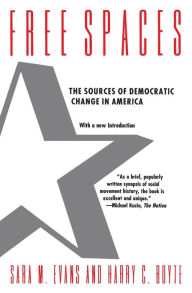 Title: Free Spaces: The Sources of Democratic Change in America / Edition 2, Author: Sara M. Evans