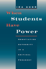 Title: When Students Have Power: Negotiating Authority in a Critical Pedagogy, Author: Ira Shor