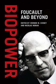 Title: Biopower: Foucault and Beyond, Author: Vernon W. Cisney