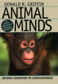 Title: Animal Minds: Beyond Cognition to Consciousness, Author: Donald R. Griffin