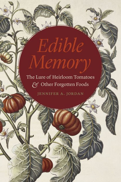 Edible Memory The Lure Of Heirloom Tomatoes And Other - 