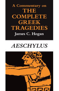 Title: A Commentary on The Complete Greek Tragedies. Aeschylus, Author: James C. Hogan