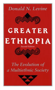 Title: Greater Ethiopia: The Evolution of a Multiethnic Society, Author: Donald N. Levine