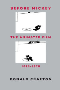 Title: Before Mickey: The Animated Film 1898-1928, Author: Donald Crafton